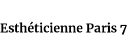 Esthéticienne Paris 7